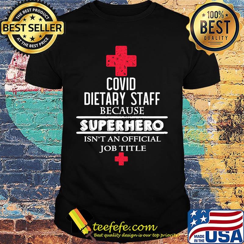 Official Covid dietary staff because superhero isn't an official job title shirt