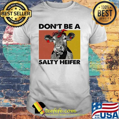 Official Cow Don't be a salty heifer shirt