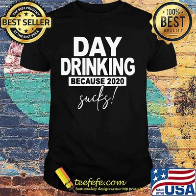 Official Day drinking because 2020 sucks shirt