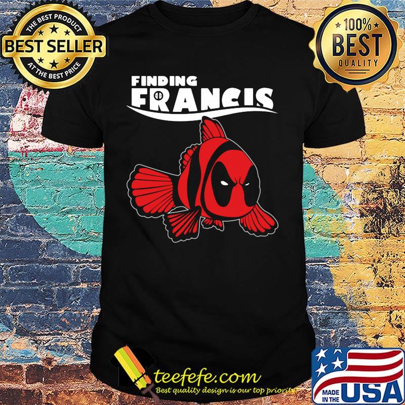 Official Deadpool fish finding francis shirt Official Deadpool fish finding francis shirt