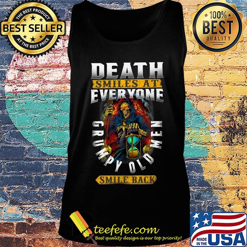 Official Death Smiles At Everyone Grumpy Old Men Smile Back Shirt Tank top Official Death Smiles At Everyone Grumpy Old Men Smile Back Shirt Tank top