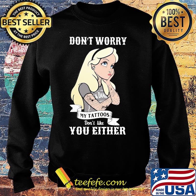 Official Don't worry my tattoos don't like you either s Sweater Official Don't worry my tattoos don't like you either s Sweater