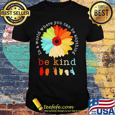 Official Flower In a world Where you can be anything be kind shirt