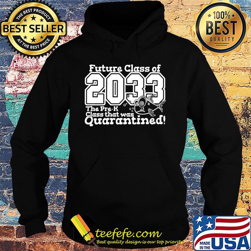 Official Future Class Of 2033 The Pre-K Class That Was Quarantined Shirt Hoodie Official Future Class Of 2033 The Pre-K Class That Was Quarantined Shirt Hoodie