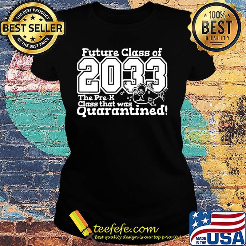 Official Future Class Of 2033 The Pre-K Class That Was Quarantined Shirt Ladies tee Official Future Class Of 2033 The Pre-K Class That Was Quarantined Shirt Ladies tee