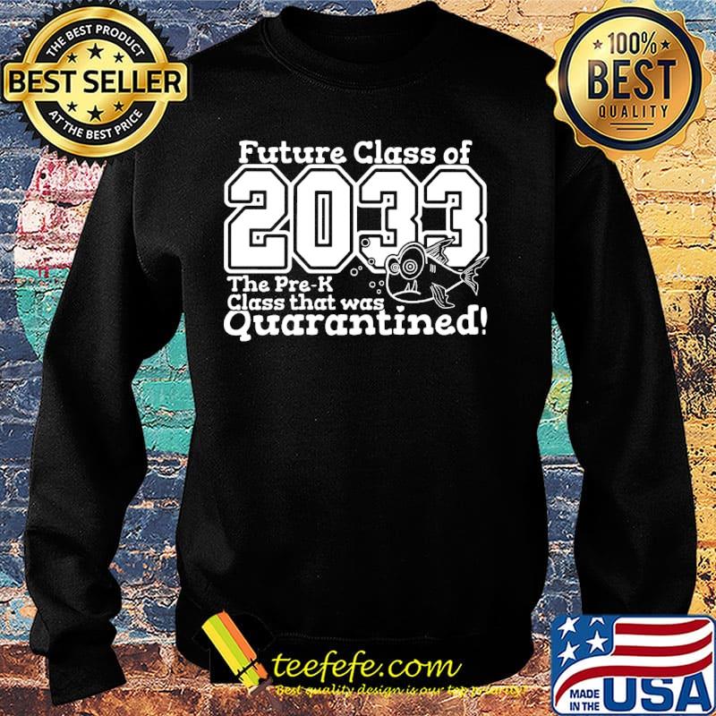 Official Future Class Of 2033 The Pre-K Class That Was Quarantined Shirt Sweater Official Future Class Of 2033 The Pre-K Class That Was Quarantined Shirt Sweater