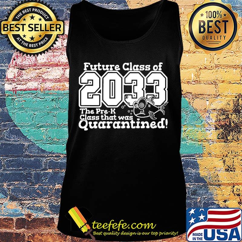 Official Future Class Of 2033 The Pre-K Class That Was Quarantined Shirt Tank top Official Future Class Of 2033 The Pre-K Class That Was Quarantined Shirt Tank top