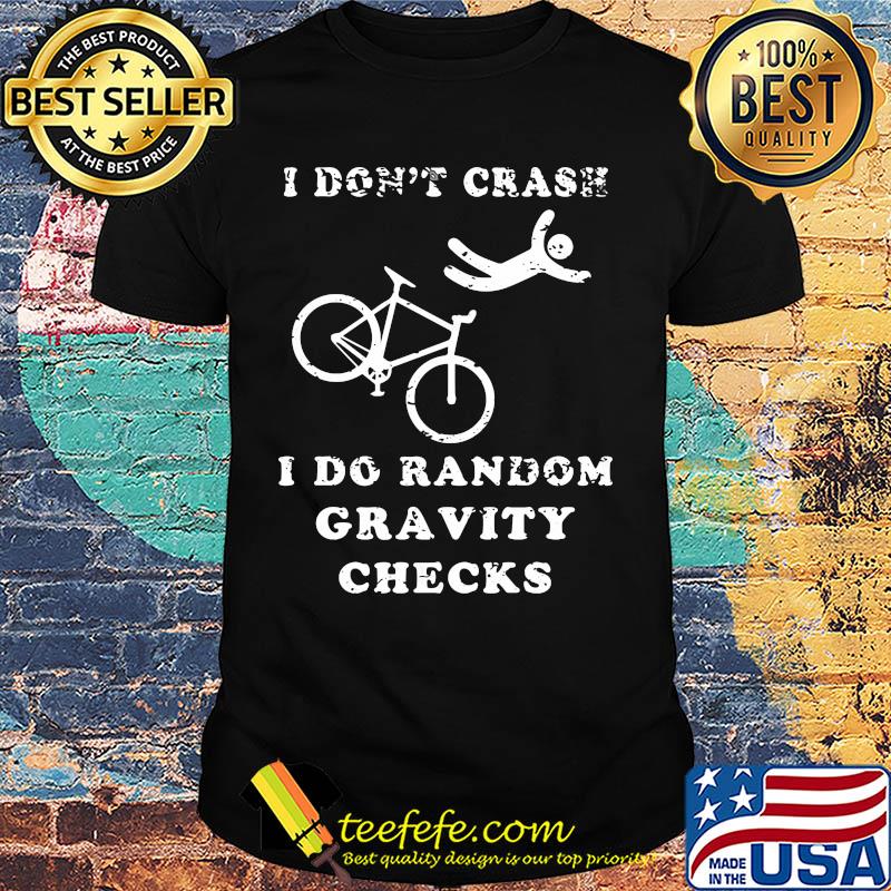 Official I don't crash I do random gravity checks shirt Official I don't crash I do random gravity checks shirt