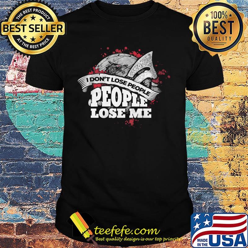 Official I Don't Lose People People Lose Me Shirt