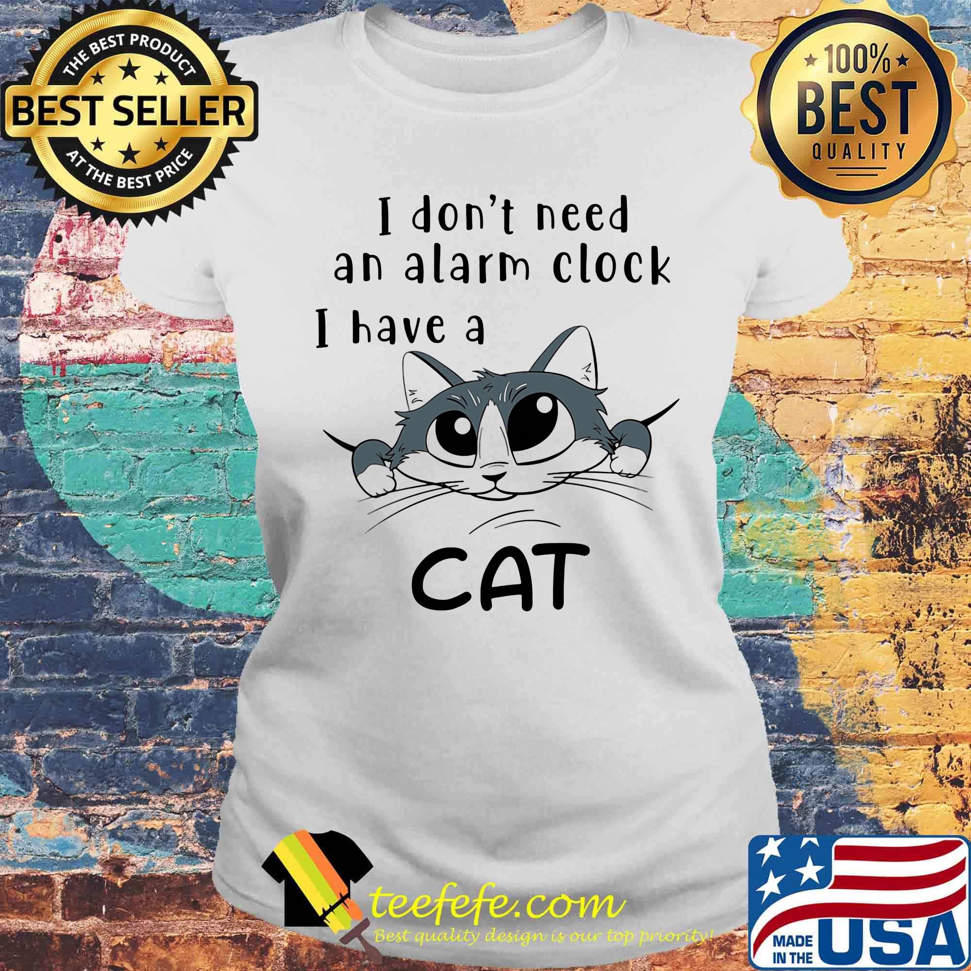 Official I don't need an alarm clock I have a cat s Laides tee Official I don't need an alarm clock I have a cat s Laides tee