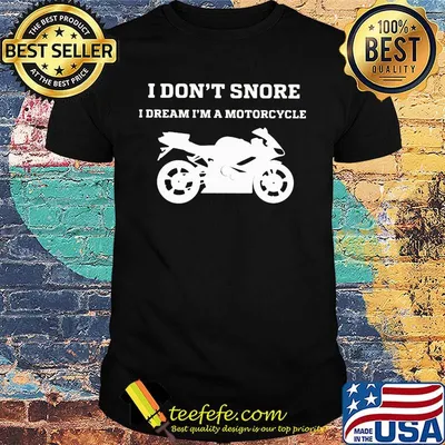 Official I Don't Snore I Dream I'm A Motorcycle White Shirt