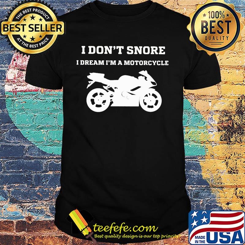 Official I Don't Snore I Dream I'm A Motorcycle White Shirt