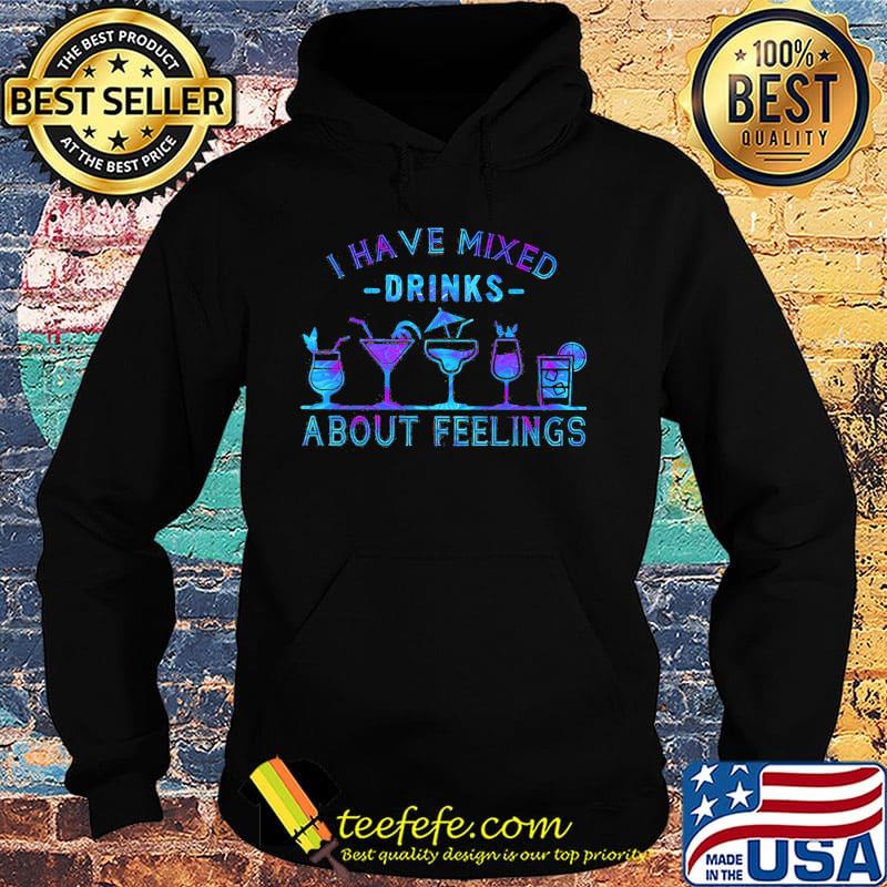 Official I have mixed drinks about feelings s Hoodie Official I have mixed drinks about feelings s Hoodie