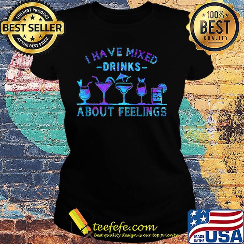 Official I have mixed drinks about feelings s Ladies tee Official I have mixed drinks about feelings s Ladies tee