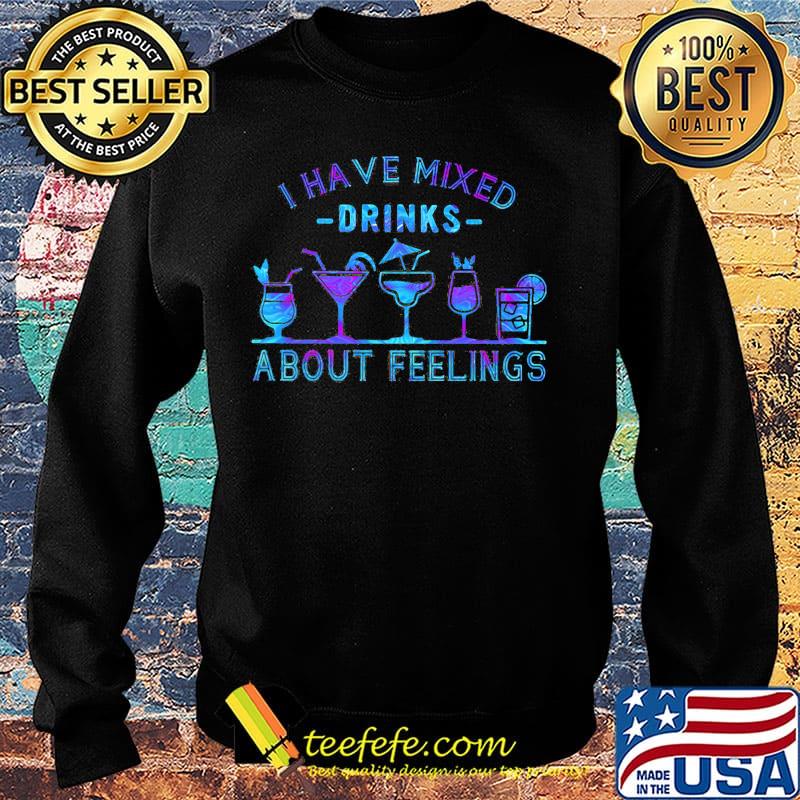Official I have mixed drinks about feelings s Sweater Official I have mixed drinks about feelings s Sweater