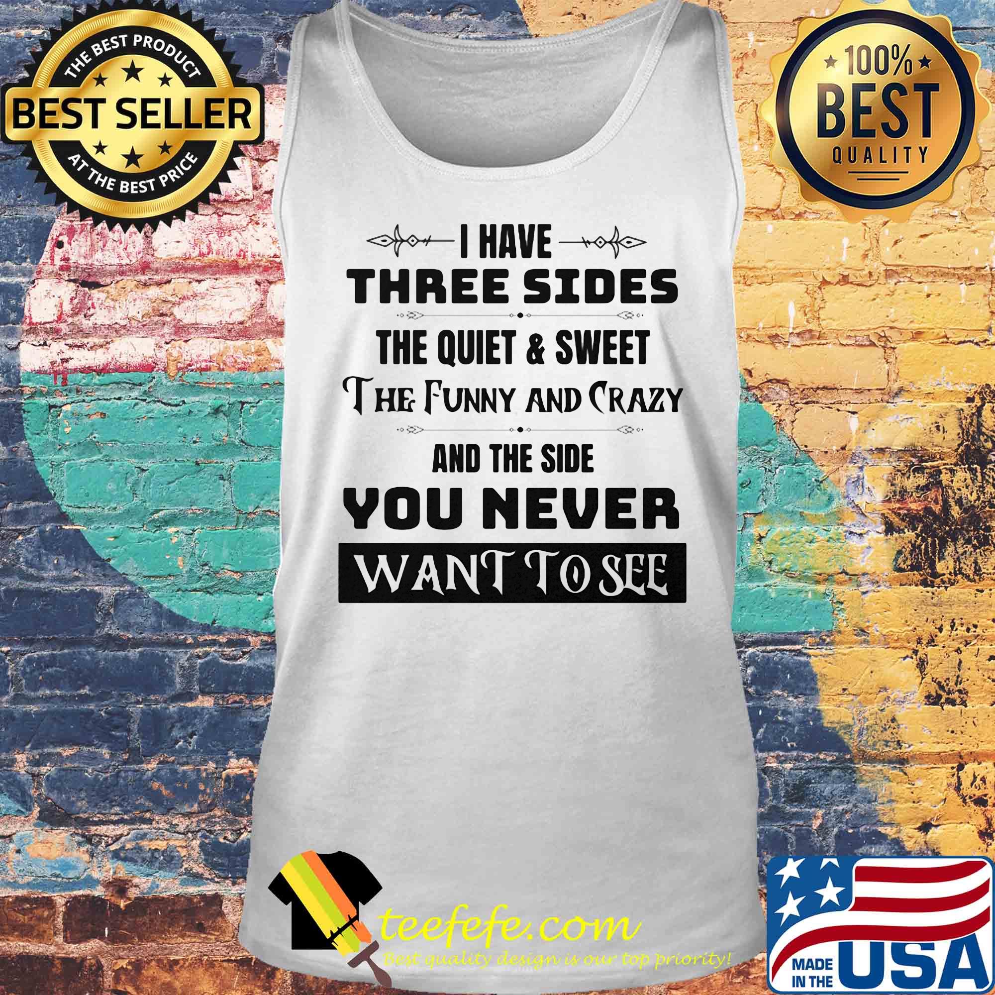 Official I have three sides the quiet and sweet The funny and crazy and the side You never want to see s Tank top Official I have three sides the quiet and sweet The funny and crazy and the side You never want to see s Tank top