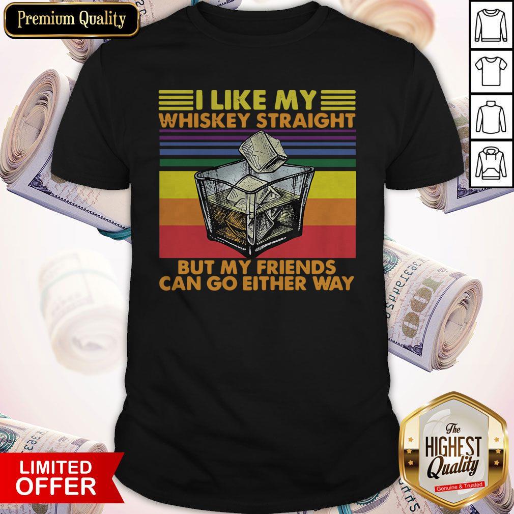 official-i-like-my-whiskey-straight-but-my-friends-can-go-either-shirt.jpg
