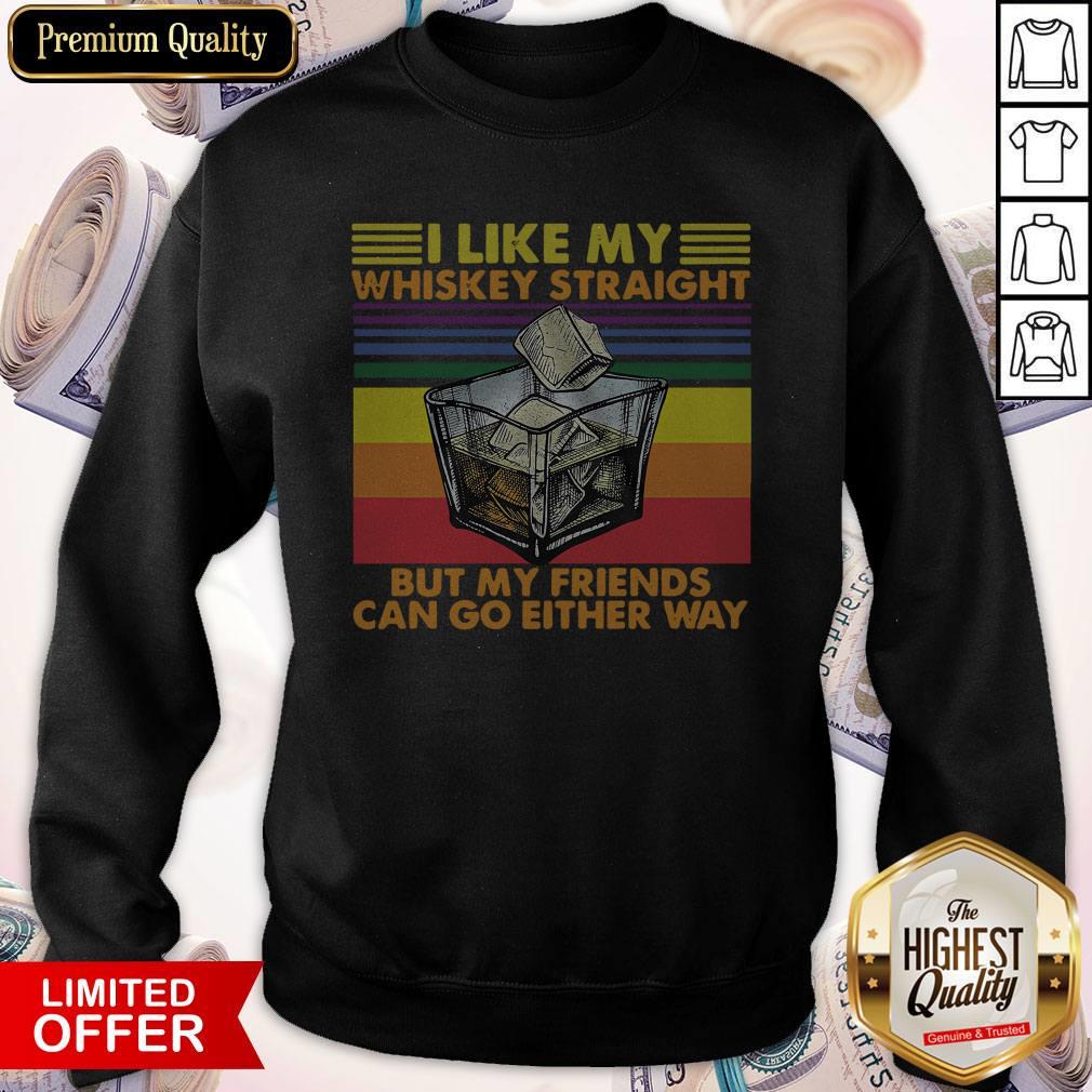 official-i-like-my-whiskey-straight-but-my-friends-can-go-either-sweatshirt.jpg