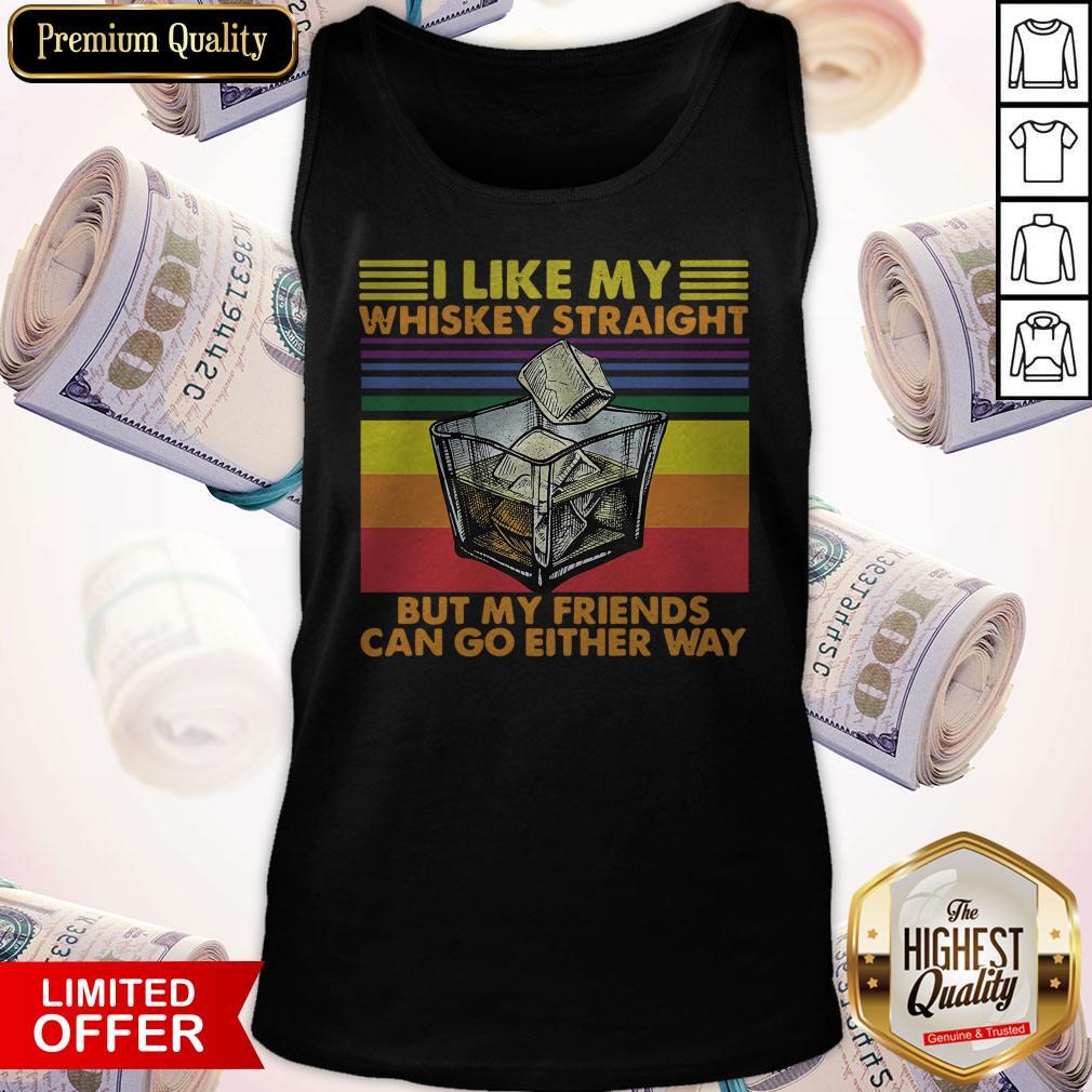 official-i-like-my-whiskey-straight-but-my-friends-can-go-either-tank-top.jpg