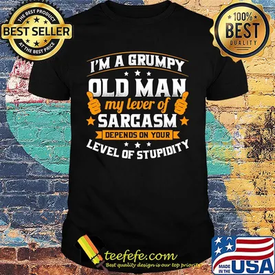 Official I'm a grumpy old man my lever of sarcasm depends on your level of stupidity shirt