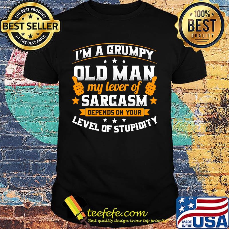 Official I'm a grumpy old man my lever of sarcasm depends on your level of stupidity shirt Official I'm a grumpy old man my lever of sarcasm depends on your level of stupidity shirt