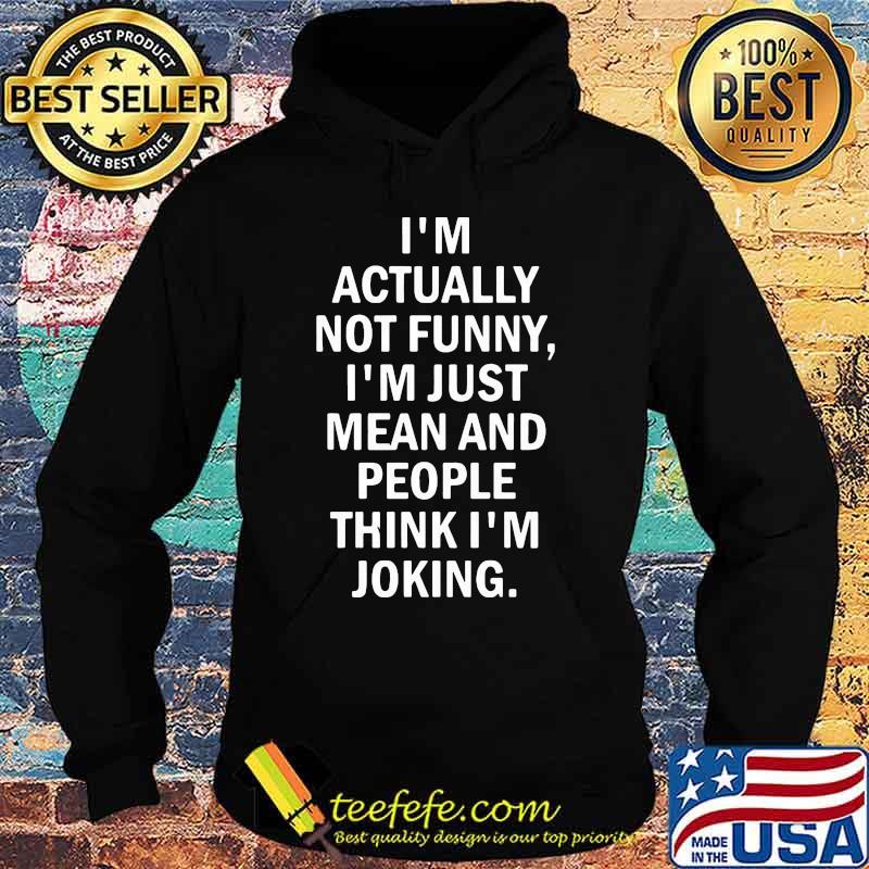 Official I'm actually not funny I'm just mean and people think I'm joking s Hoodie Official I'm actually not funny I'm just mean and people think I'm joking s Hoodie