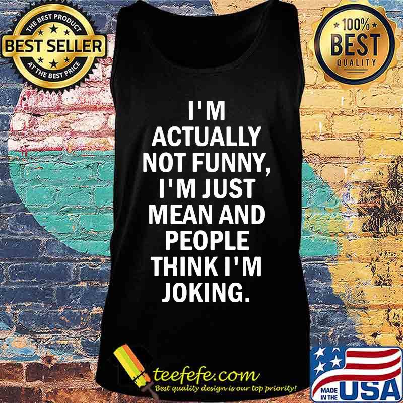 Official I'm actually not funny I'm just mean and people think I'm joking s Tank top Official I'm actually not funny I'm just mean and people think I'm joking s Tank top