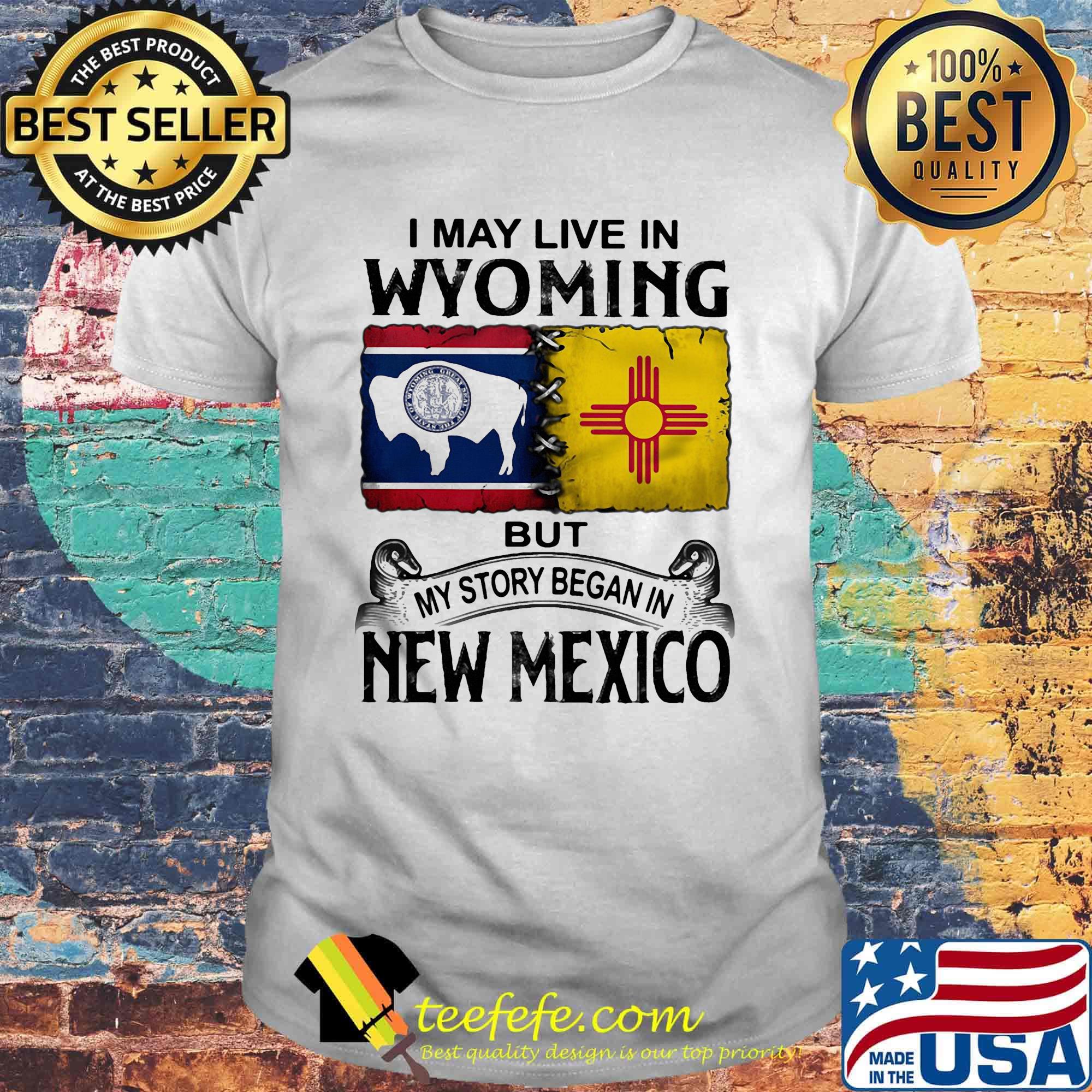 OFFICIAL I MAY LIVE IN WYOMING BUT MY STORY BEGAN IN NEW MEXICO SHIRT URL