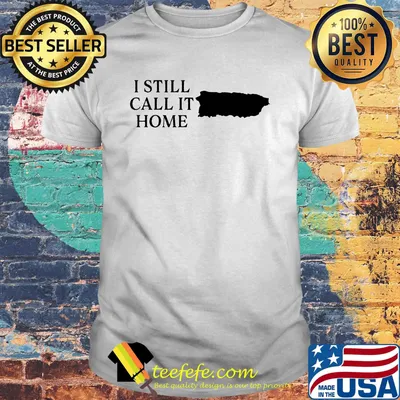 Official I still call it home shirt