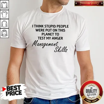 Official I Think Stuoid People Were Put On This Planet To Test My Anger Management Skills Shirt