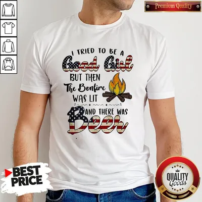 Official I Tried To Be A Good Girl But Then The Bonfire Beer American Flag Veteran Independence Day Shirt