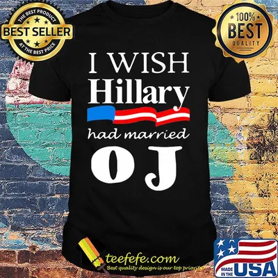 Official I Wish Hillary Had Married OJ Shirt
