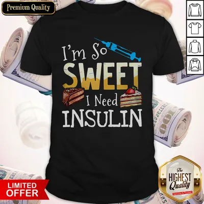 Official Im So Sweet I Need Insulin Shirt