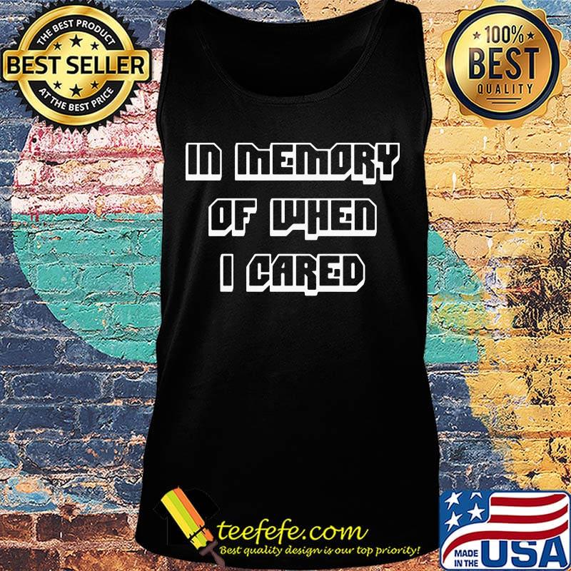 Official In memory of when I cared s Tank top Official In memory of when I cared s Tank top