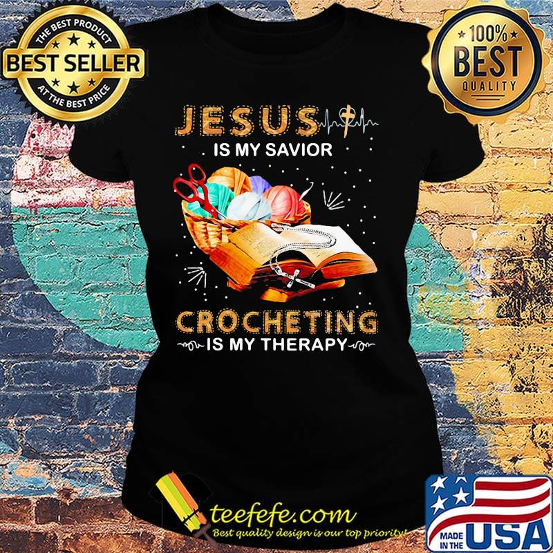 Official Jesus Is My Savior Crocheting Is My Therapy Shirt Ladies tee Official Jesus Is My Savior Crocheting Is My Therapy Shirt Ladies tee