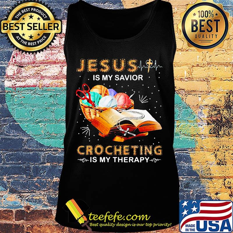 Official Jesus Is My Savior Crocheting Is My Therapy Shirt Tank top Official Jesus Is My Savior Crocheting Is My Therapy Shirt Tank top