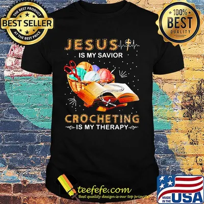 Official Jesus Is My Savior Crocheting Is My Therapy Shirt
