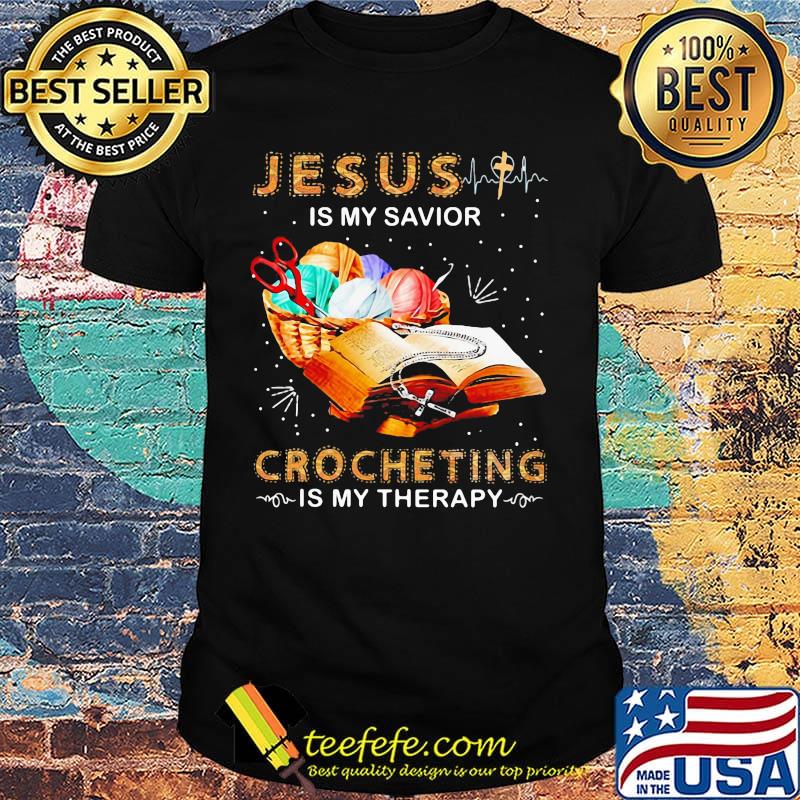 Official Jesus Is My Savior Crocheting Is My Therapy Shirt