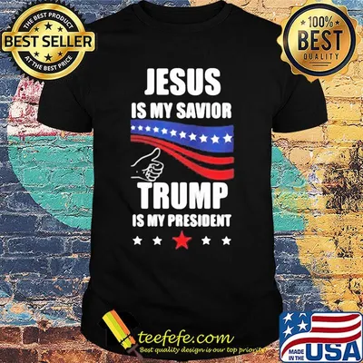 Official Jesus is my savior Trump is my president shirt