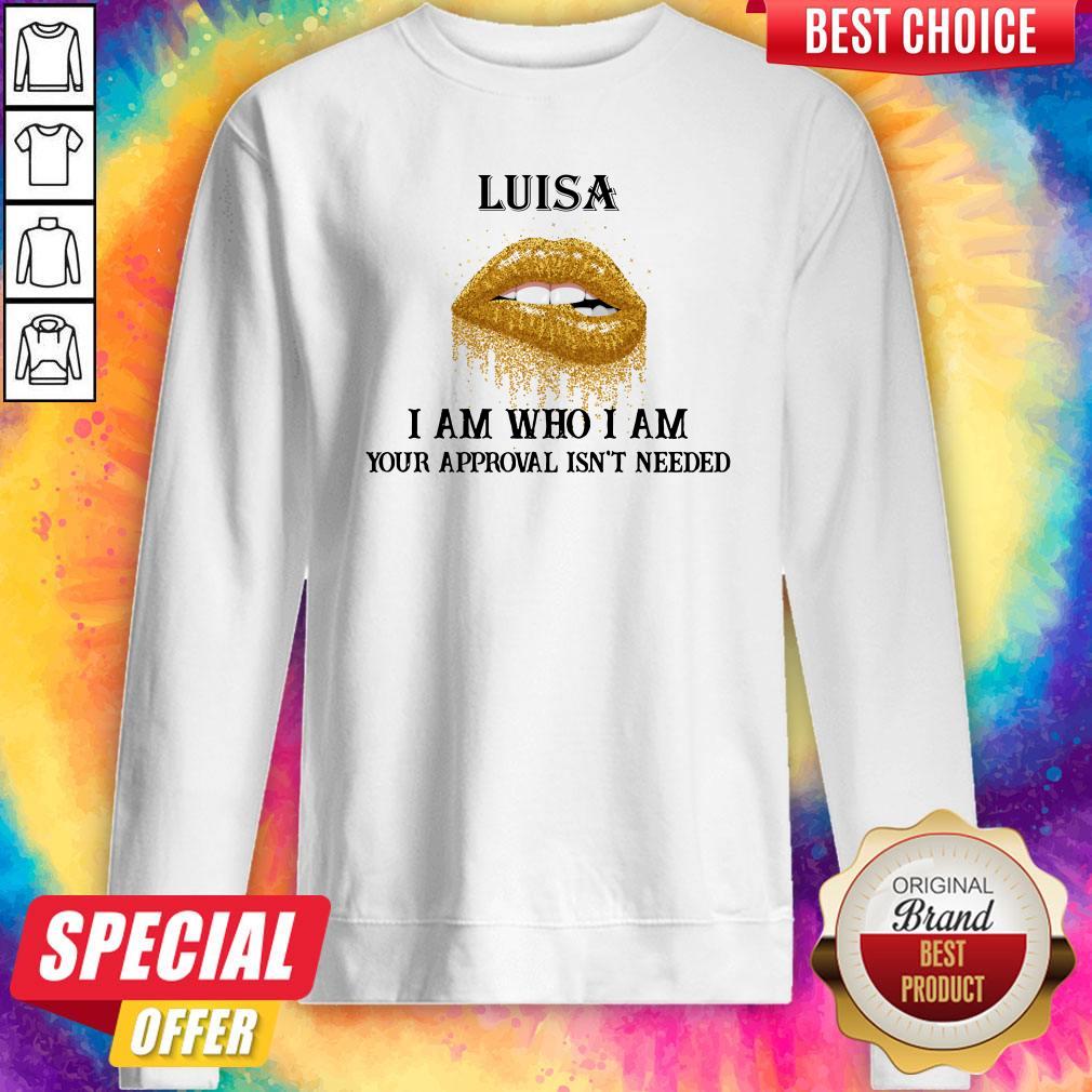 Official Lips Diamond Luisa I Am Who I Am Your Approval Isn’t Needed Shirt
