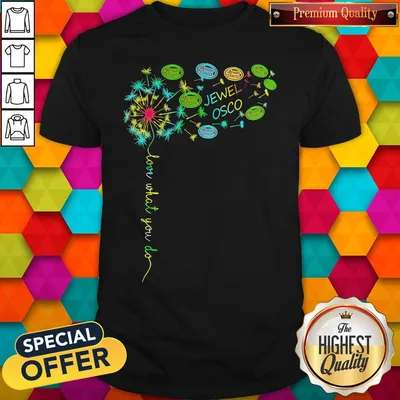 Official Love What You Do Jewel Osco Shirt