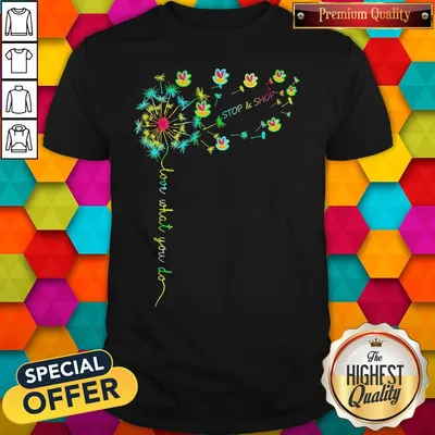 Official Love What You Do Stop Shop Shirt