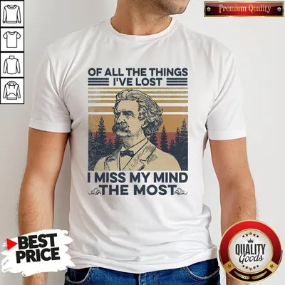 Official Mark Twain Of All The Things Ive Lost I Miss My Mind The Most Vintage Shirt