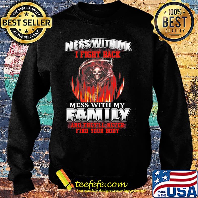 Official Mess with me I fight back mess with my family and they'll never find your body s Sweater Official Mess with me I fight back mess with my family and they'll never find your body s Sweater