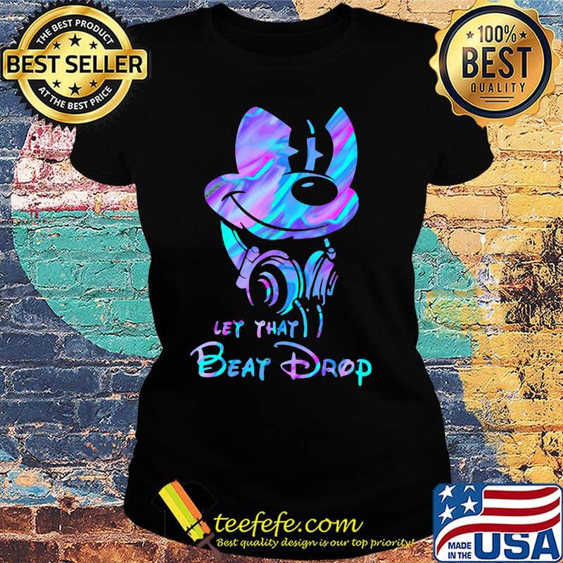 Official Mickey mouse let that beat drop s Ladies tee Official Mickey mouse let that beat drop s Ladies tee