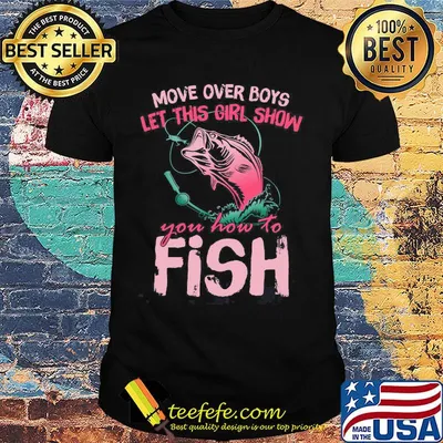 Official Move Over Boys Let This Girl Show You How To Fish Shirt