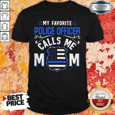 Official My Favorite Police Officer Calls Me Mom Shirt