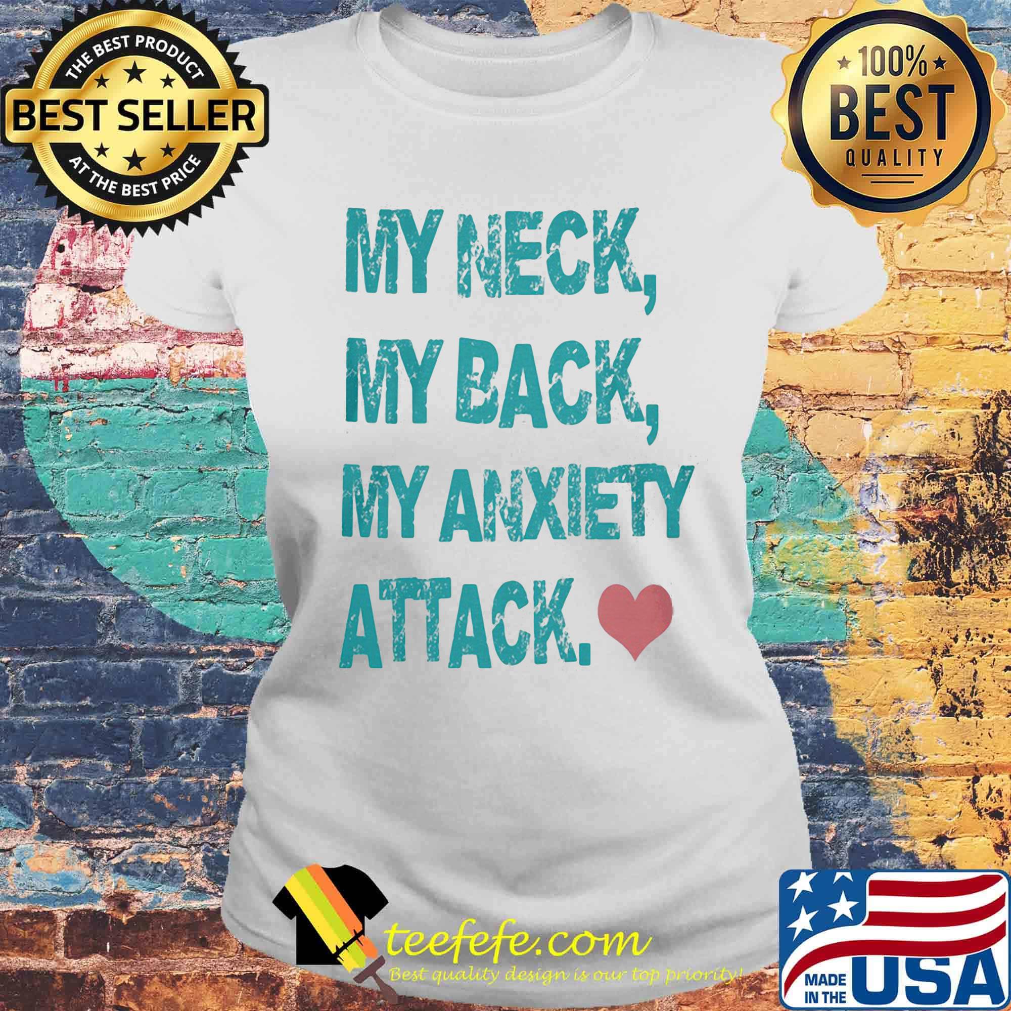 Official My Neck My Back My Anxiety Attack Shirt Laides tee Official My Neck My Back My Anxiety Attack Shirt Laides tee