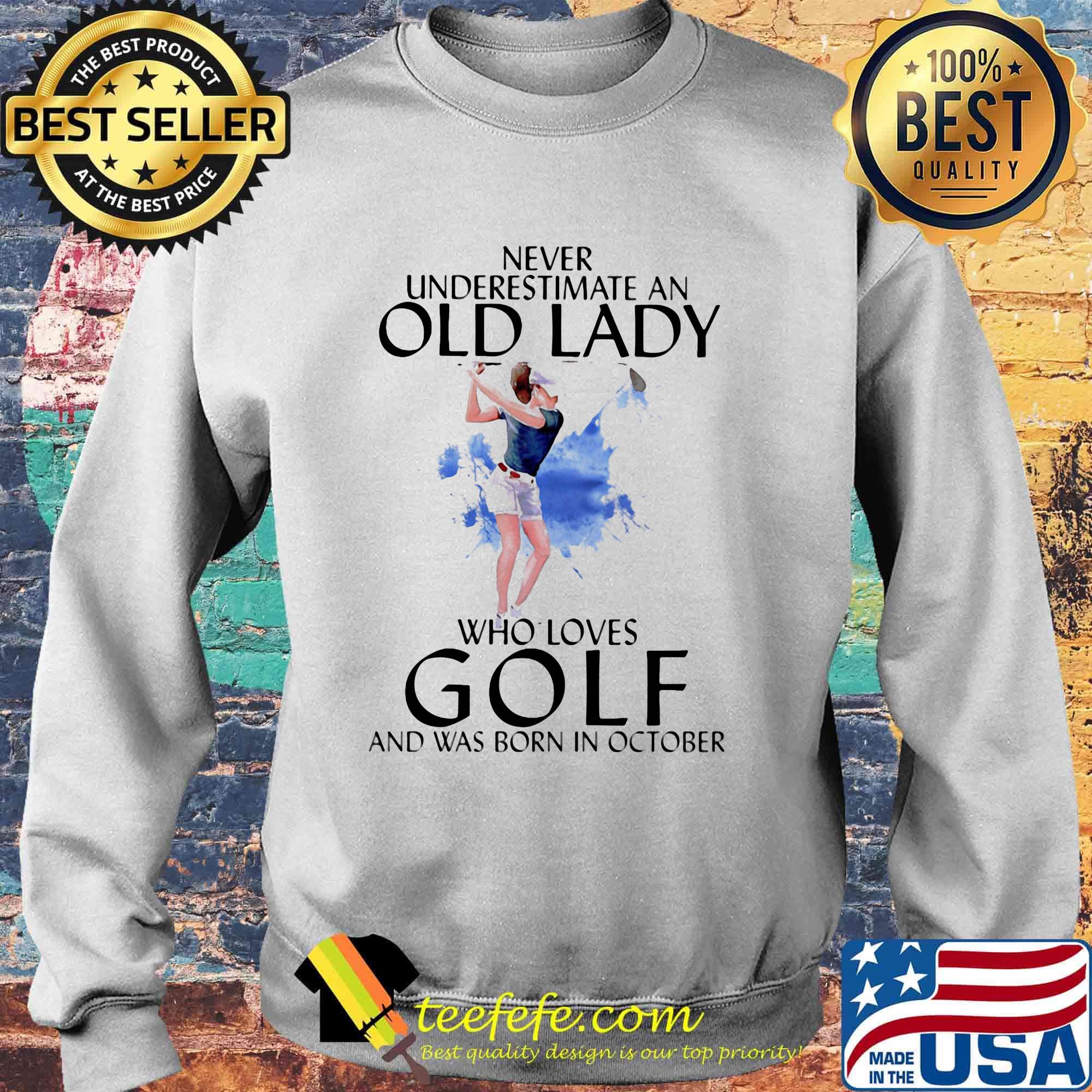 Official Never underestimate an old lady who loves golf and was born in October s Sweater Official Never underestimate an old lady who loves golf and was born in October s Sweater