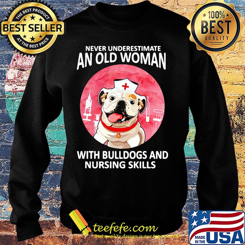 Official Never underestimate an old woman with bulldogs and nursing skills s Sweater Official Never underestimate an old woman with bulldogs and nursing skills s Sweater